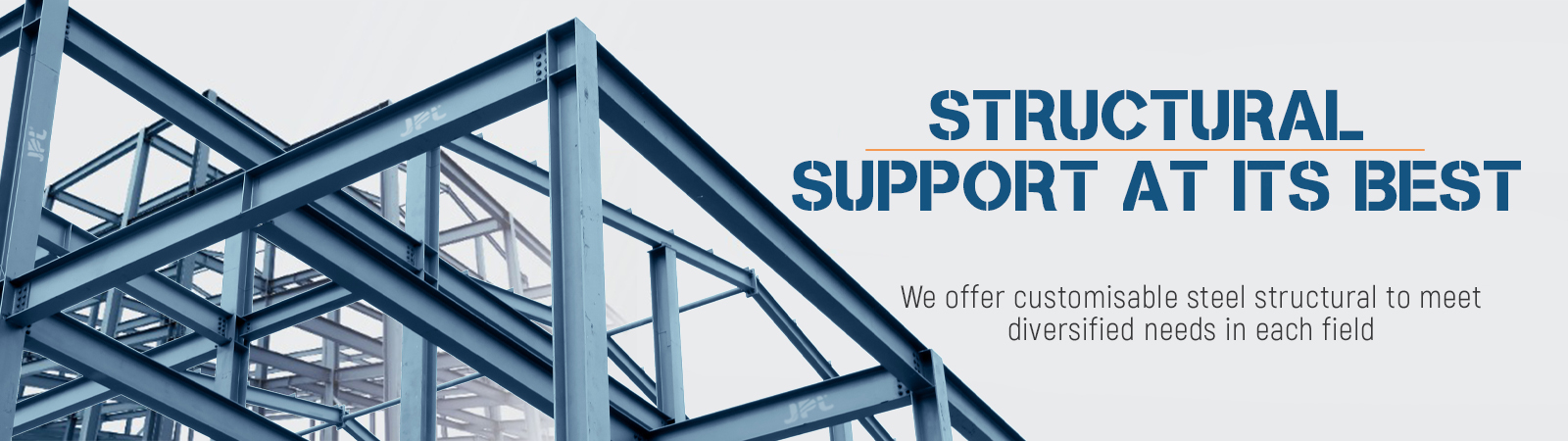 Structural Support at its Best Structural Support at its Best